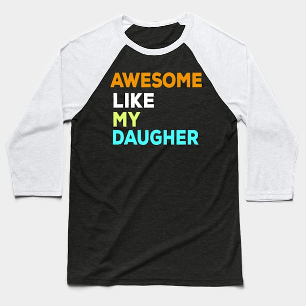 Awesome like my daughter Baseball T-Shirt by ARTA-ARTS-DESIGNS